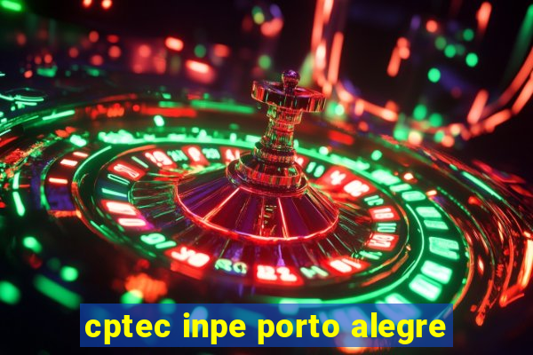 cptec inpe porto alegre